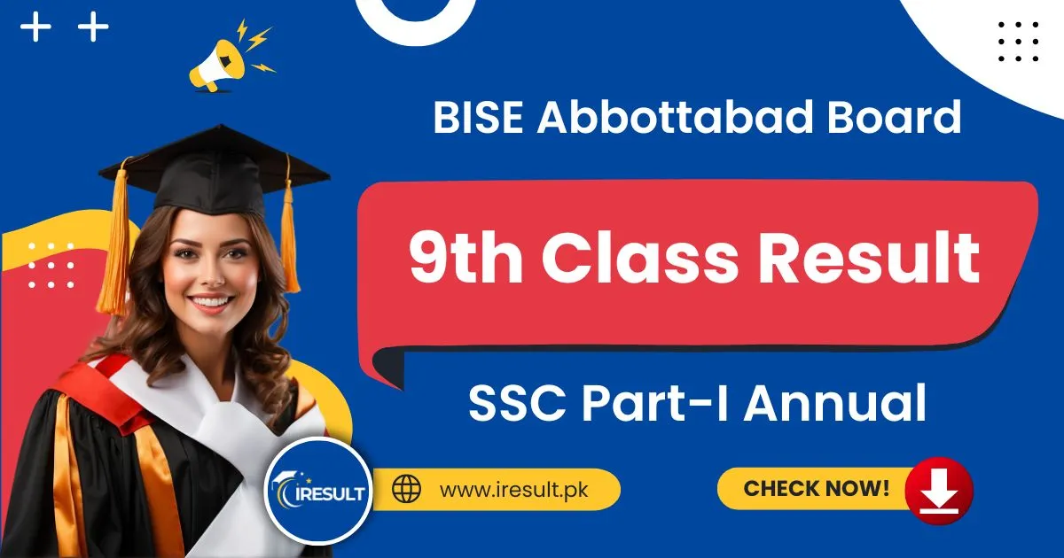 BISE Abbottabad 9th Class Annual Result – Check ATD Board SSC Part-1 Result Online by Name, Roll Number, and Download Result Gazette in PDF at www.iresult.pk.