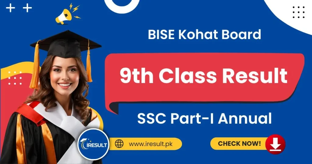 BISE Kohat 9th Class Annual Result – Check Kohat Board SSC Part 1 Result Online by Name, Roll Number, and Download Result Gazette in PDF
