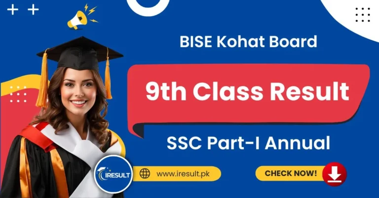 BISE Kohat 9th Class Annual Result – Check Kohat Board SSC Part 1 Result Online by Name, Roll Number, and Download Result Gazette in PDF