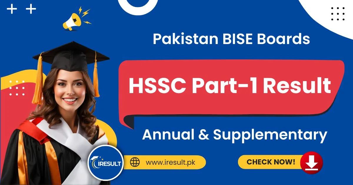 HSSC Part-1 Exam Result – Check All Pakistan BISE Board 11th Class Annual & Supplementary Result Online by Name, Roll Number, and Download Result Gazette in PDF at www.iresult.pk.