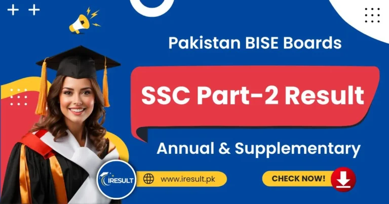 SSC Part-2 Exam Result – Check All Pakistan BISE Board 10th Class Annual & Supplementary Result Online by Name, Roll Number, and Download Result Gazette in PDF at www.iresult.pk.